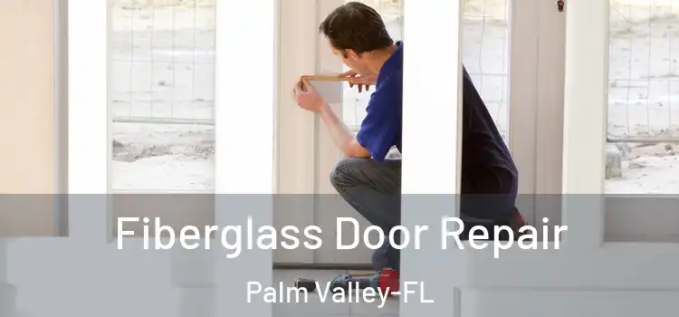Fiberglass Door Repair Palm Valley-FL